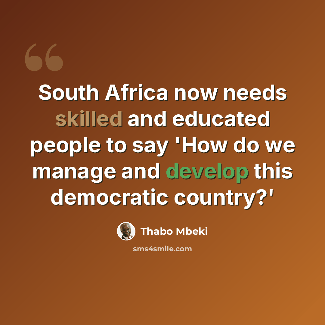 “South Africa now needs skilled and educated people to say 'How do we manage and develop this democratic country?'” quote by Thabo Mbeki