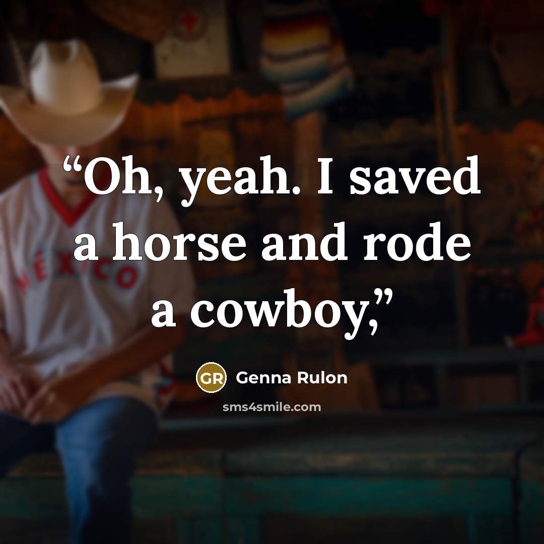 “Oh, yeah. I saved a horse and rode a cowboy,” quote by Genna Rulon