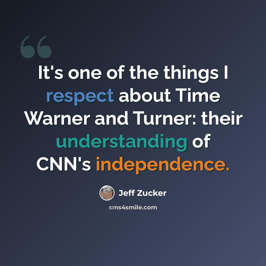“It's one of the things I respect about Time Warner and Turner: their understanding of CNN's independence.” quote by Jeff Zucker