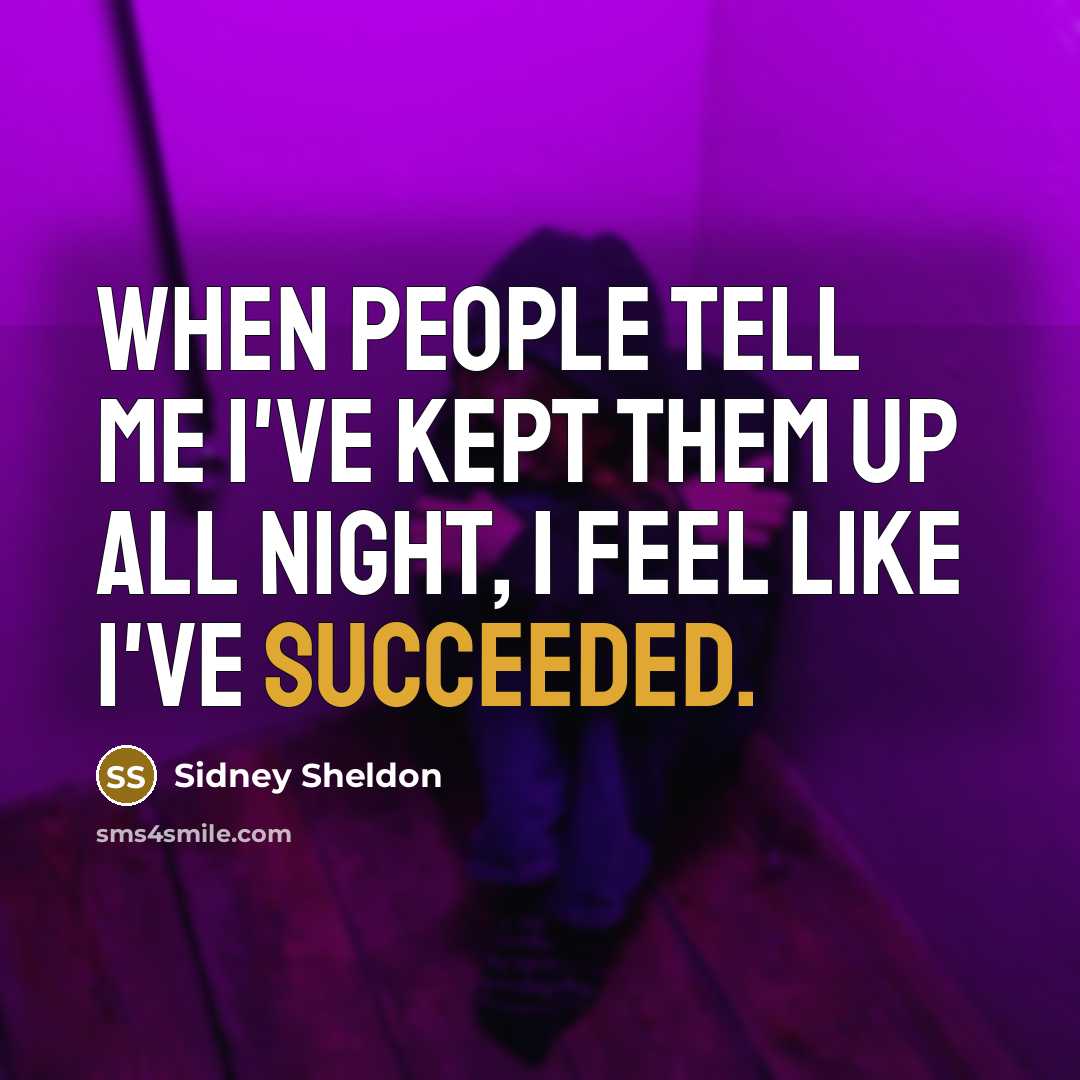 “When people tell me I've kept them up all night, I feel like I've succeeded.” quote by Sidney Sheldon