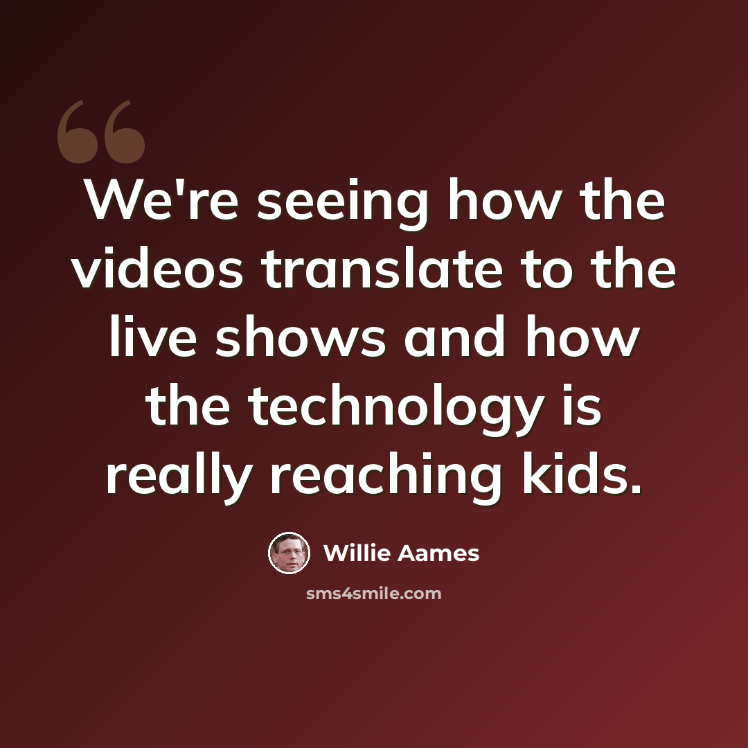 “We're seeing how the videos translate to the live shows and how the technology is really reaching kids.” quote by Willie Aames