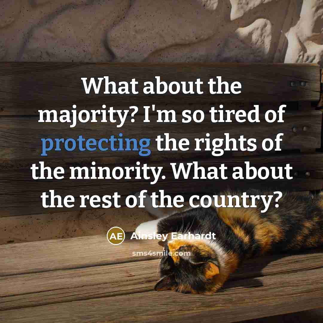 “What about the majority? I'm so tired of protecting the rights of the minority. What about the rest of the country?” quote by Ainsley Earhardt