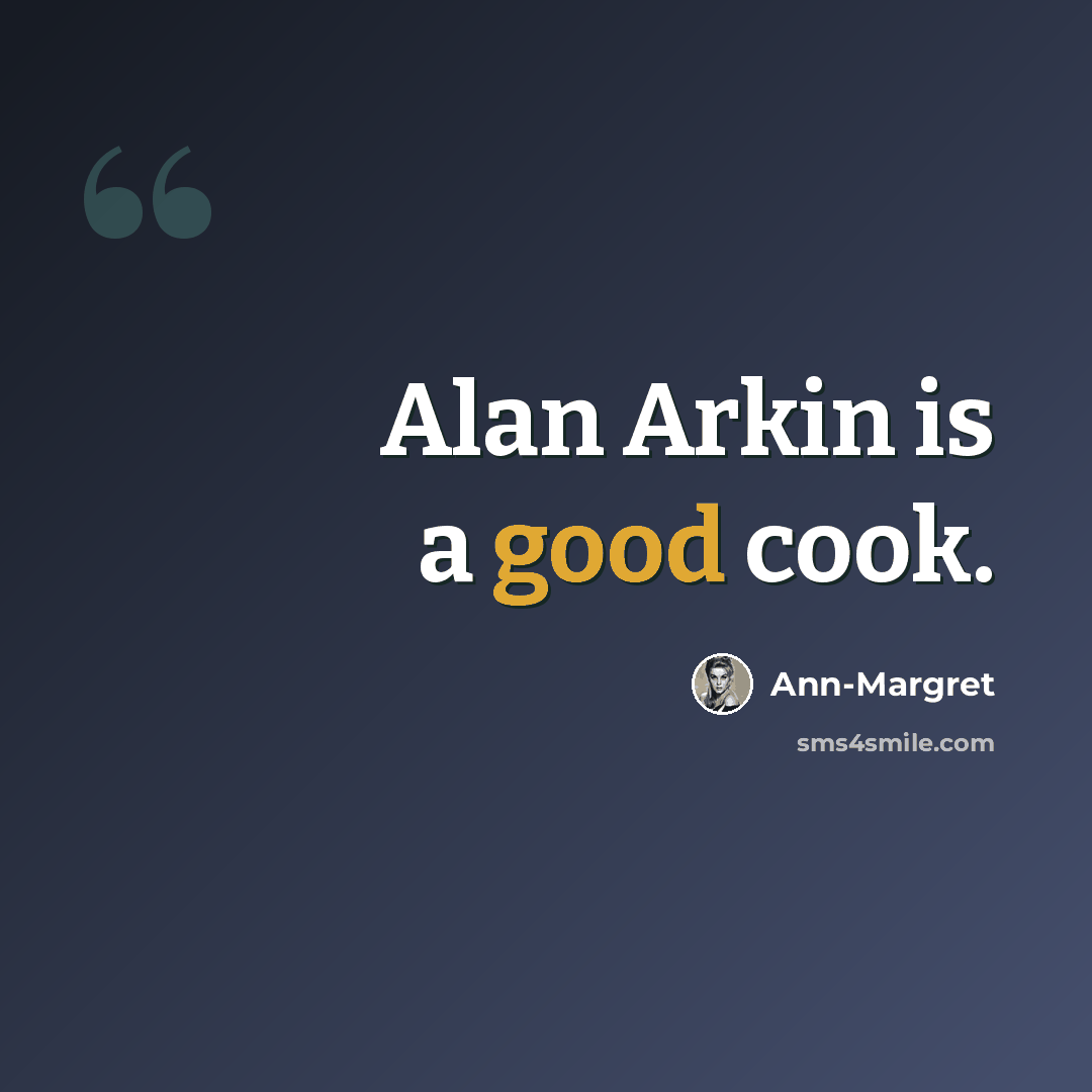 “Alan Arkin is a good cook.” quote by Ann-Margret