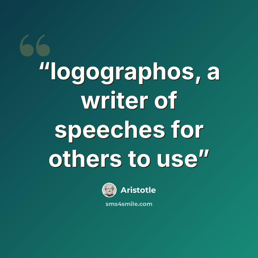 “logographos, a writer of speeches for others to use” quote by Aristotle