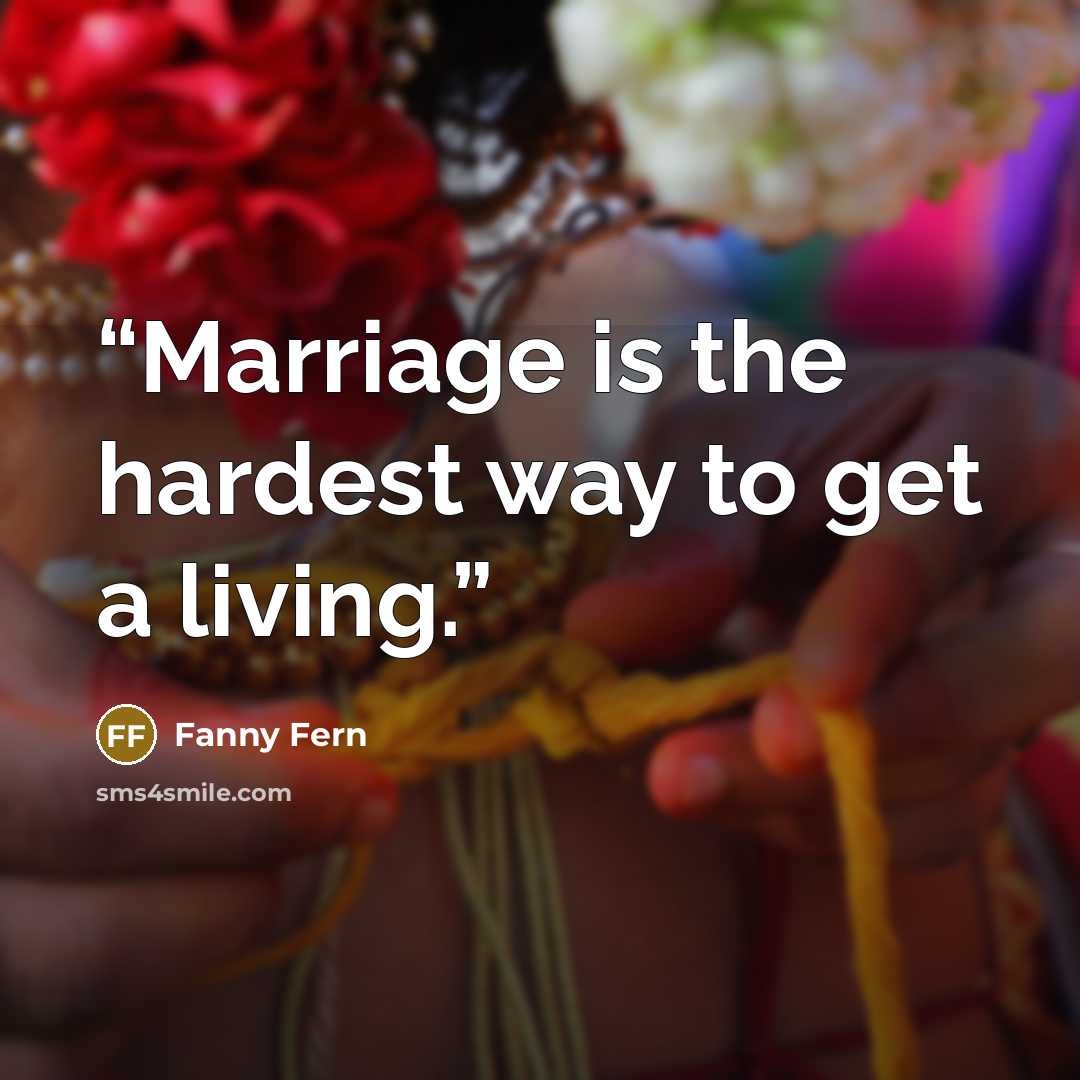 “Marriage is the hardest way to get a living.” quote by Fanny Fern