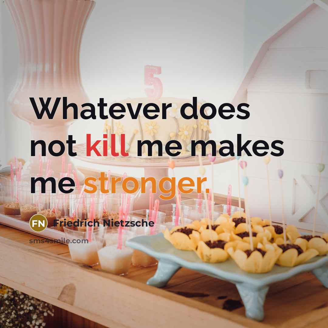 “Whatever does not kill me makes me stronger.” quote by Friedrich Nietzsche