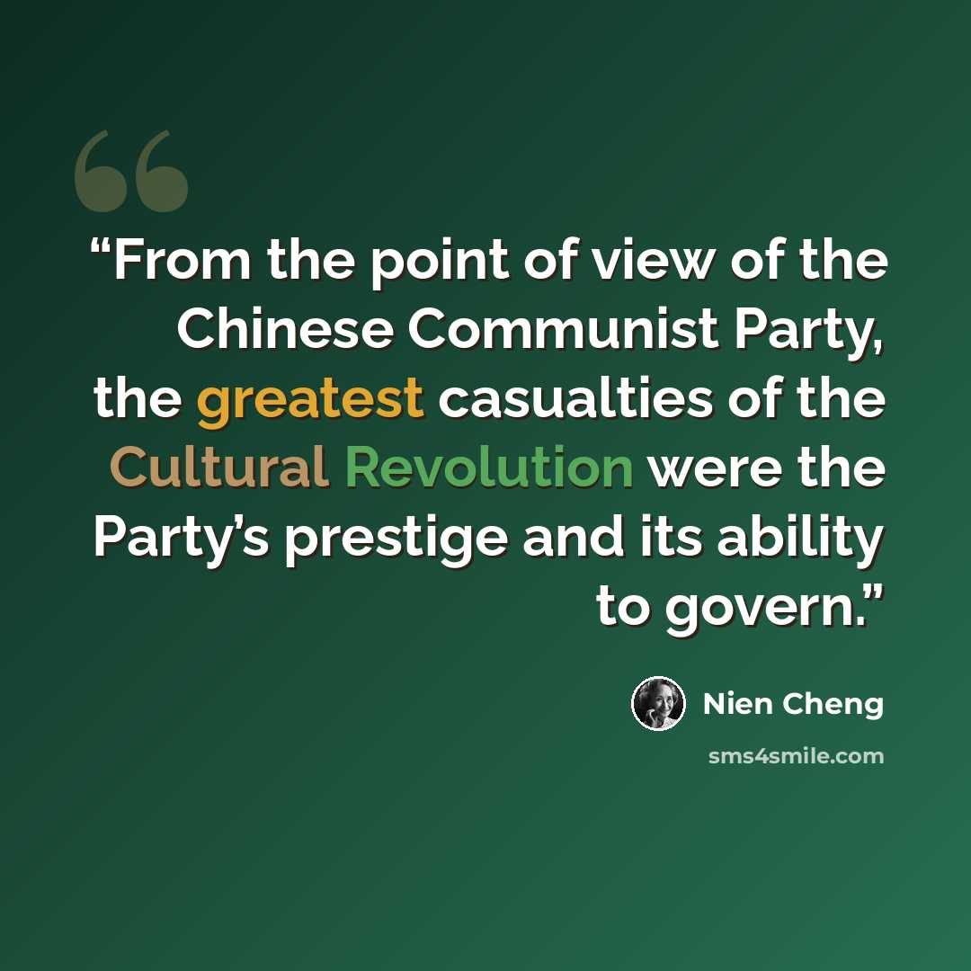 “From the point of view of the Chinese Communist Party, the greatest casualties of the Cultural Revolution were the Party’s prestige and its ability to govern.” quote by Nien Cheng