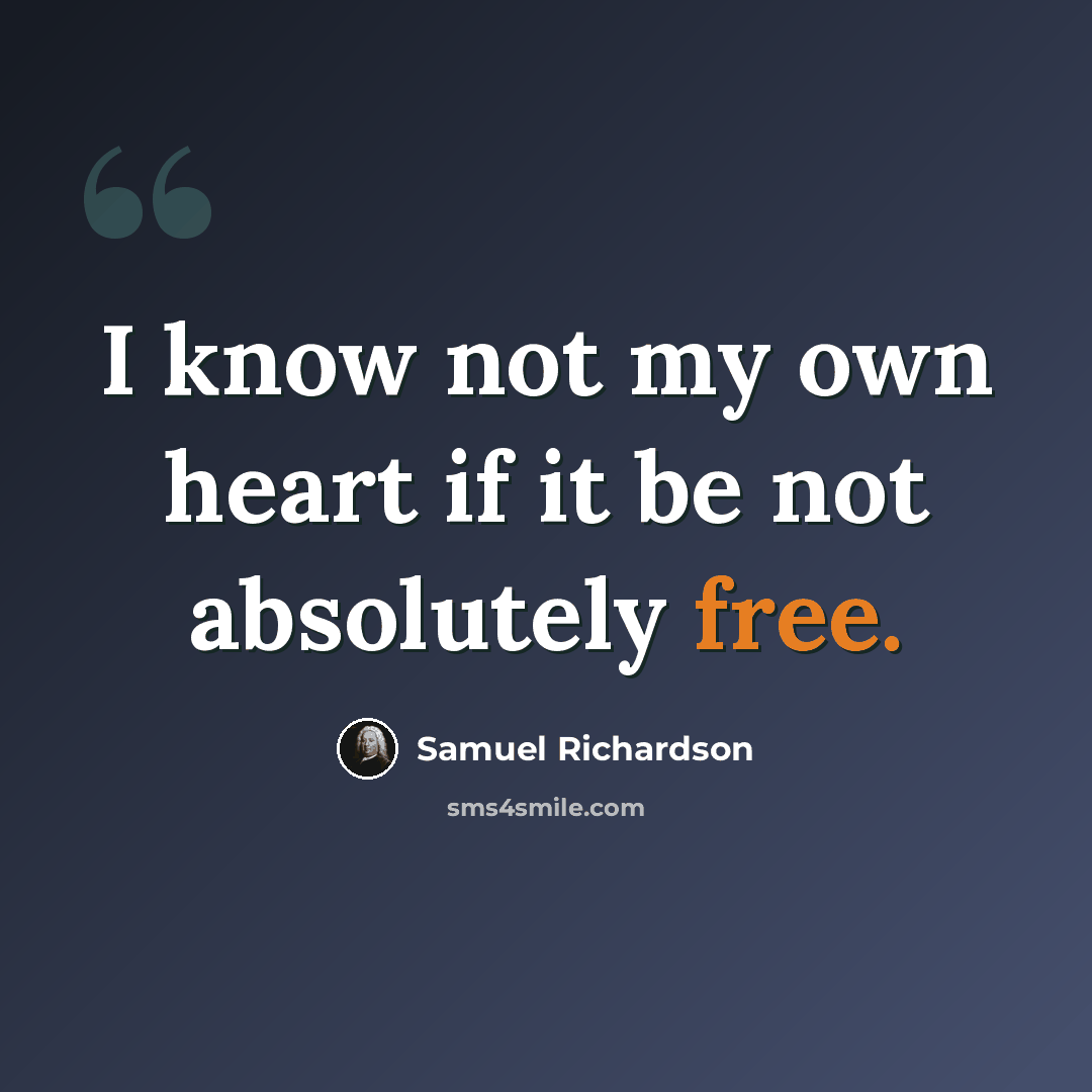 “I know not my own heart if it be not absolutely free.” quote by Samuel Richardson