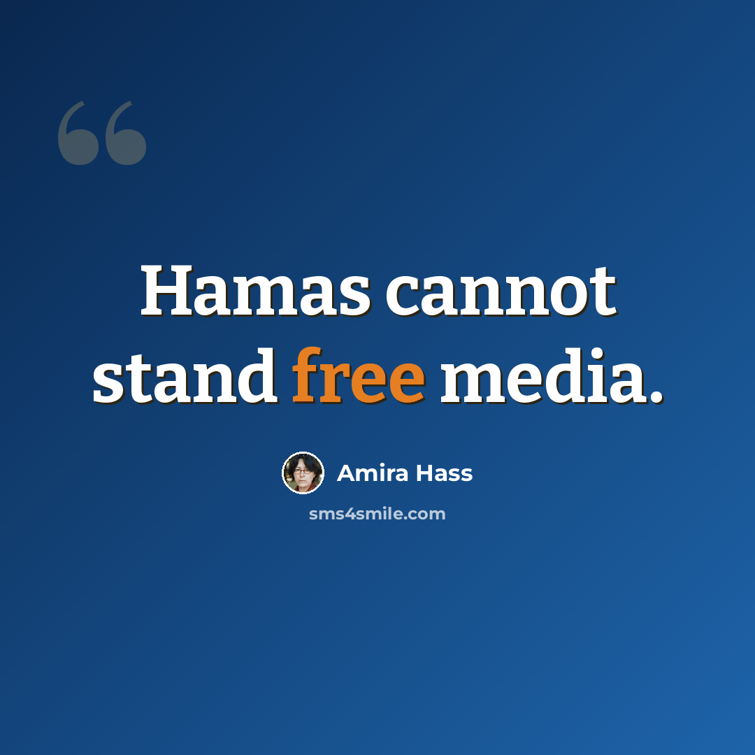 “Hamas cannot stand free media.” quote by Amira Hass
