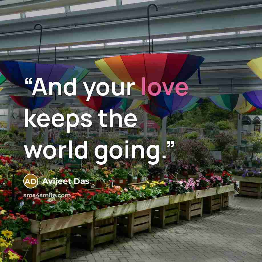 “And your love keeps the world going.” quote by Avijeet Das