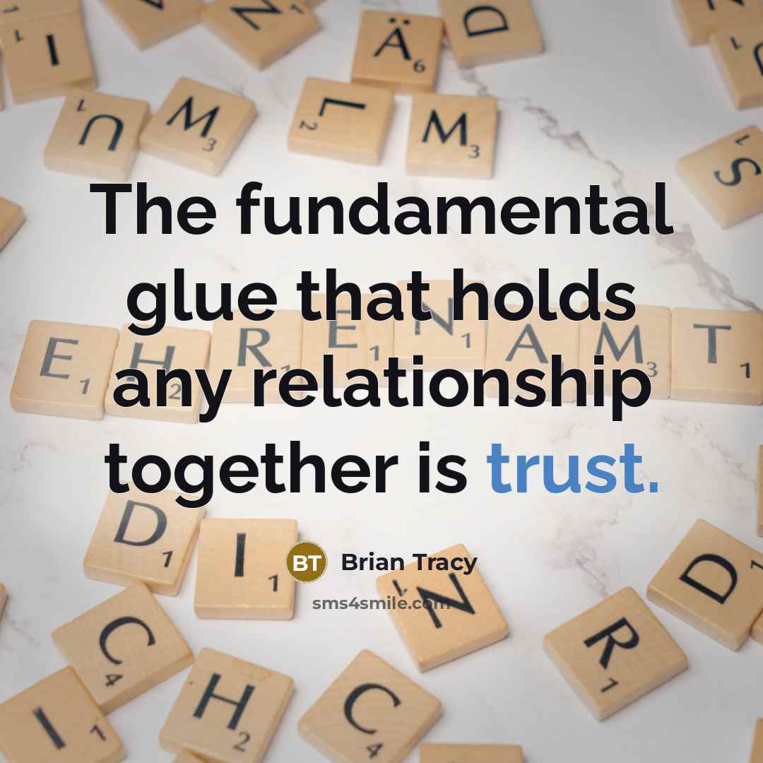 “The fundamental glue that holds any relationship together is trust.” quote by Brian Tracy