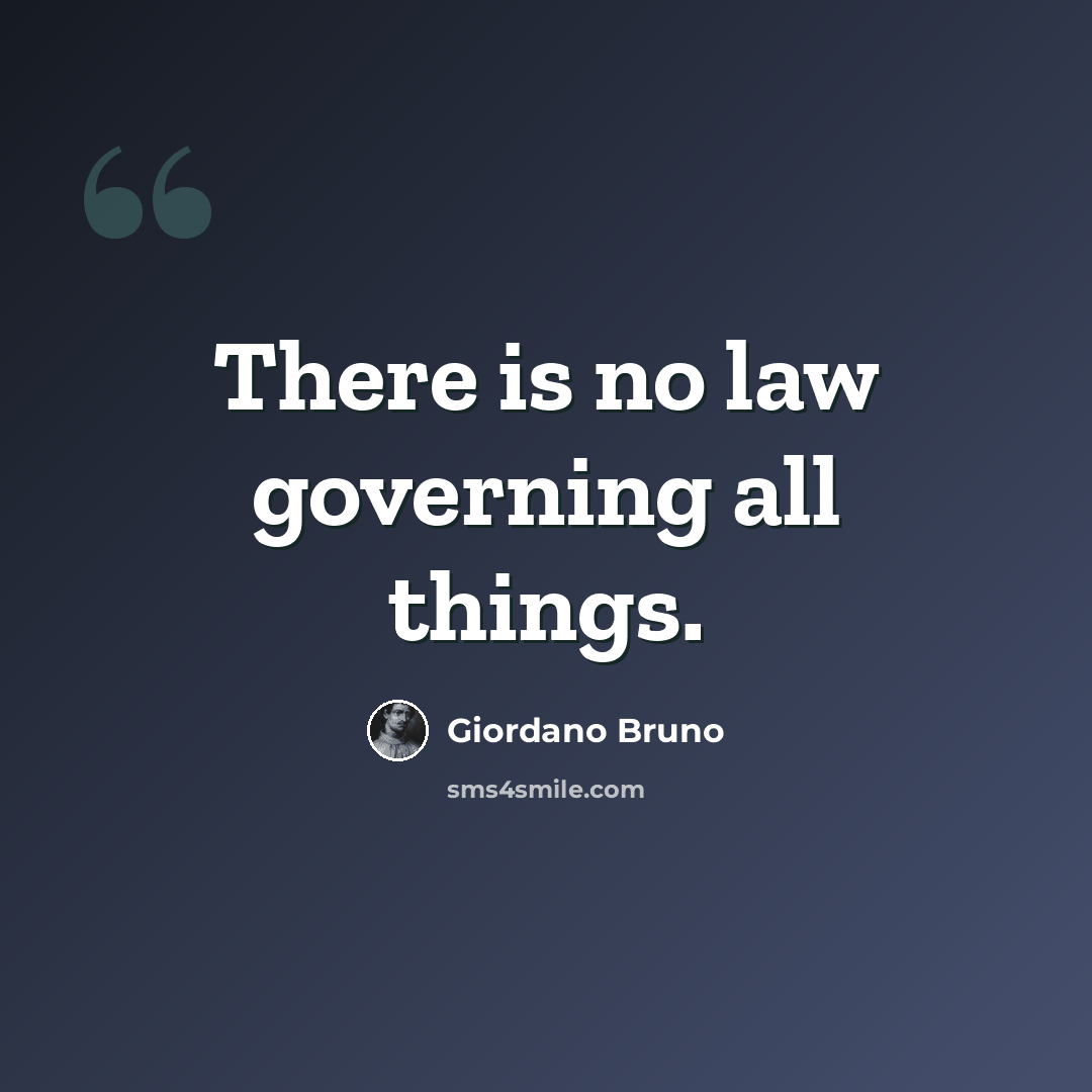 “There is no law governing all things.” quote by Giordano Bruno