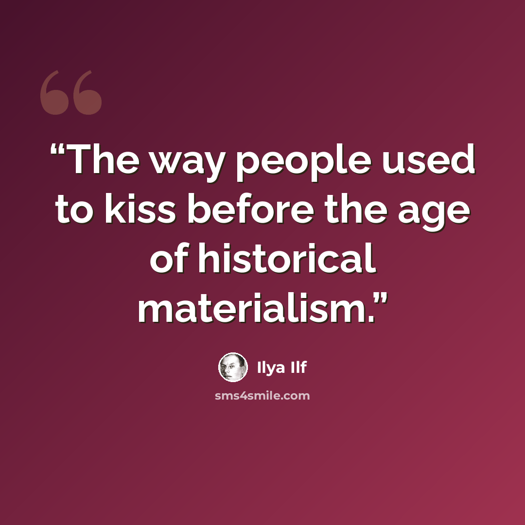 “The way people used to kiss before the age of historical materialism.” quote by Ilya Ilf