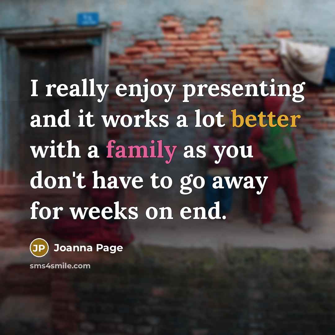 “I really enjoy presenting and it works a lot better with a family as you don't have to go away for weeks on end.” quote by Joanna Page