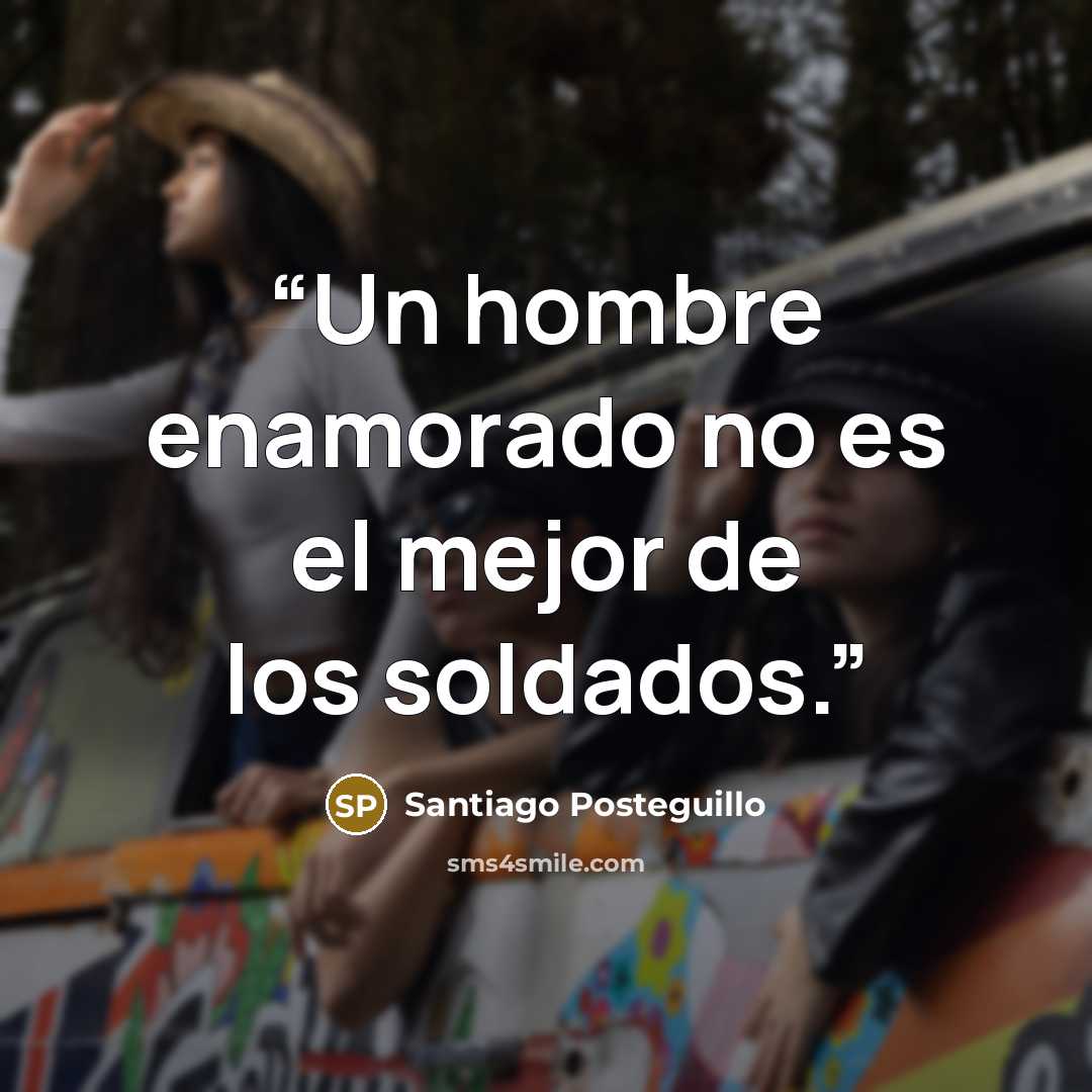 “Un hombre enamorado no es el mejor de los soldados.” quote by Santiago Posteguillo
