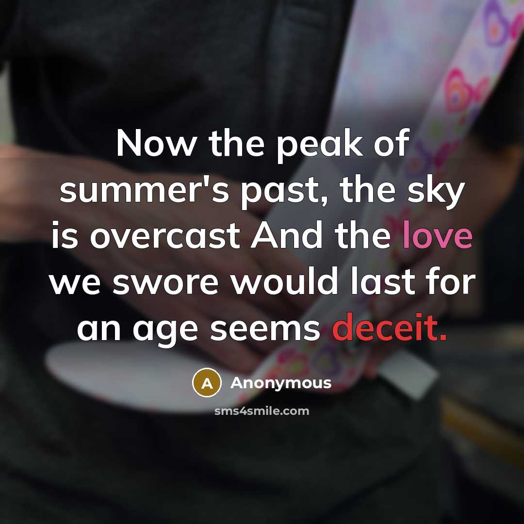 “Now the peak of summer's past, the sky is overcast And the love we swore would last for an age seems deceit.” quote by Anonymous