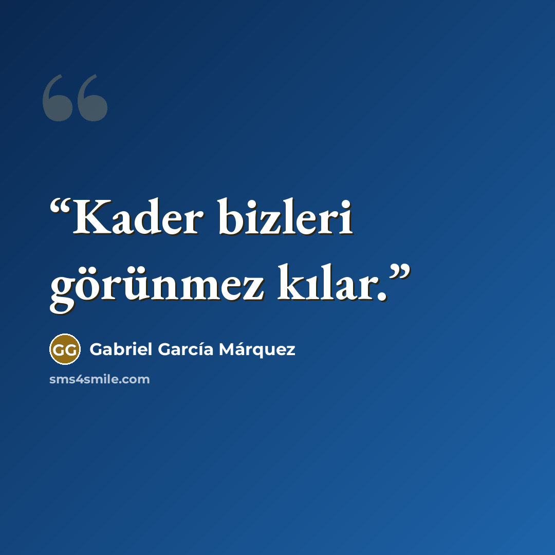 “Kader bizleri görünmez kılar.” quote by Gabriel García Márquez