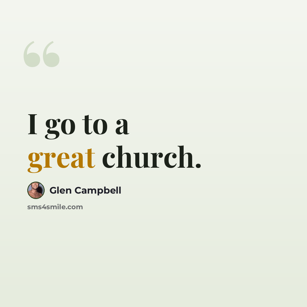 “I go to a great church.” quote by Glen Campbell