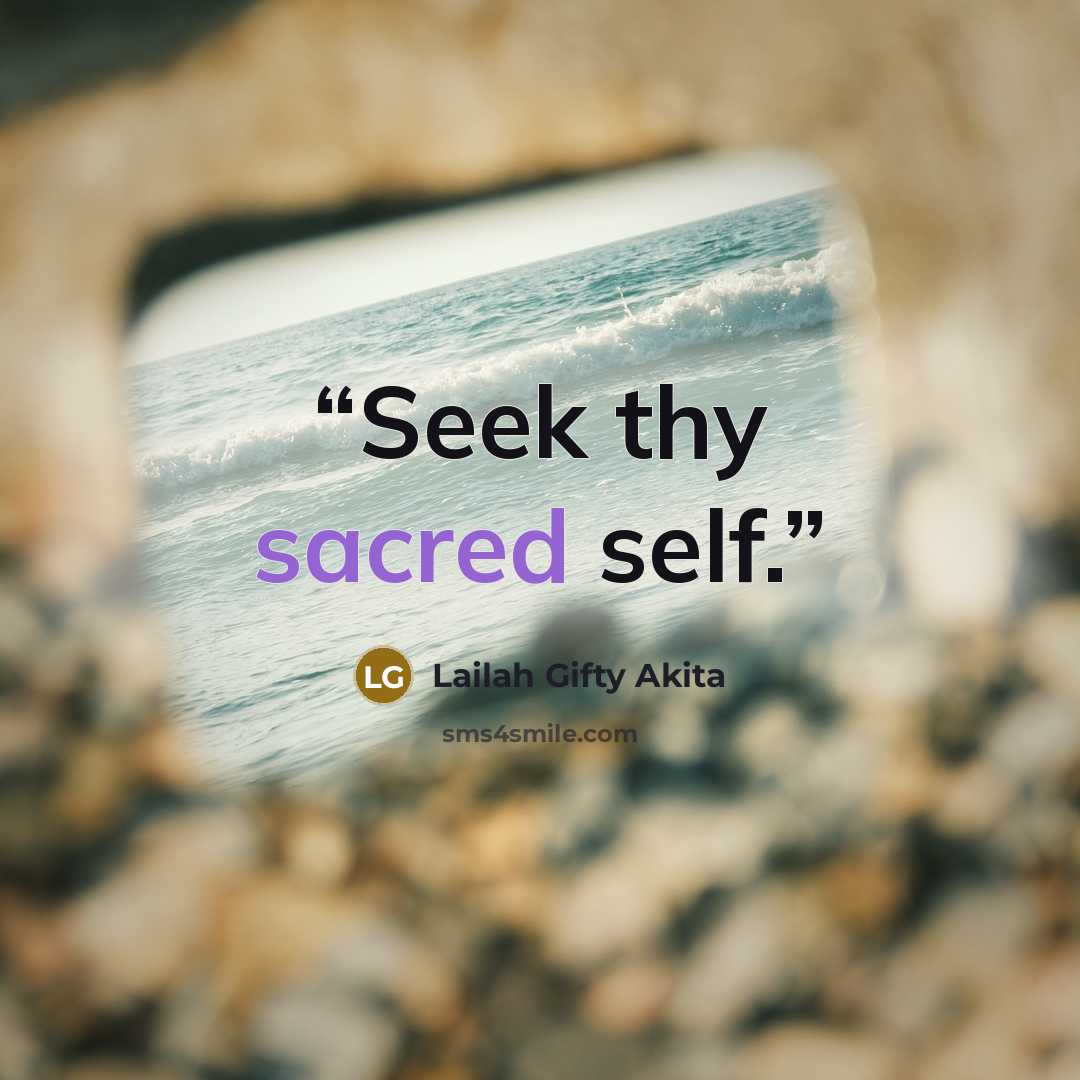 “Seek thy sacred self.” quote by Lailah Gifty Akita