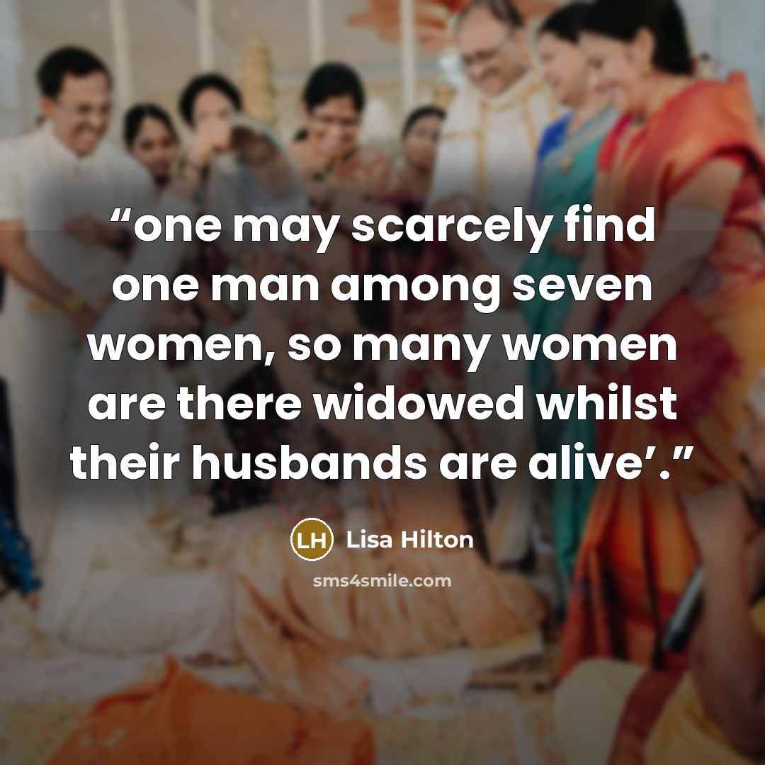 “one may scarcely find one man among seven women, so many women are there widowed whilst their husbands are alive’.” quote by Lisa Hilton