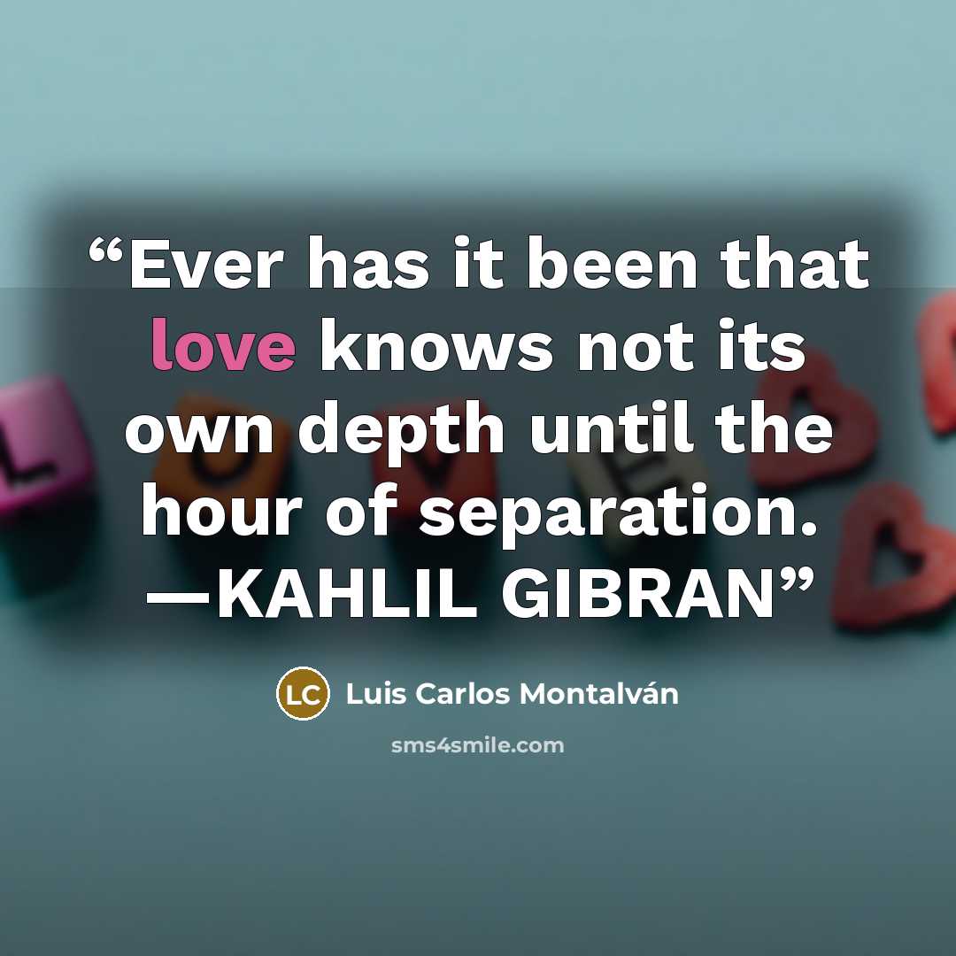 “Ever has it been that love knows not its own depth until the hour of separation. —KAHLIL GIBRAN” quote by Luis Carlos Montalván