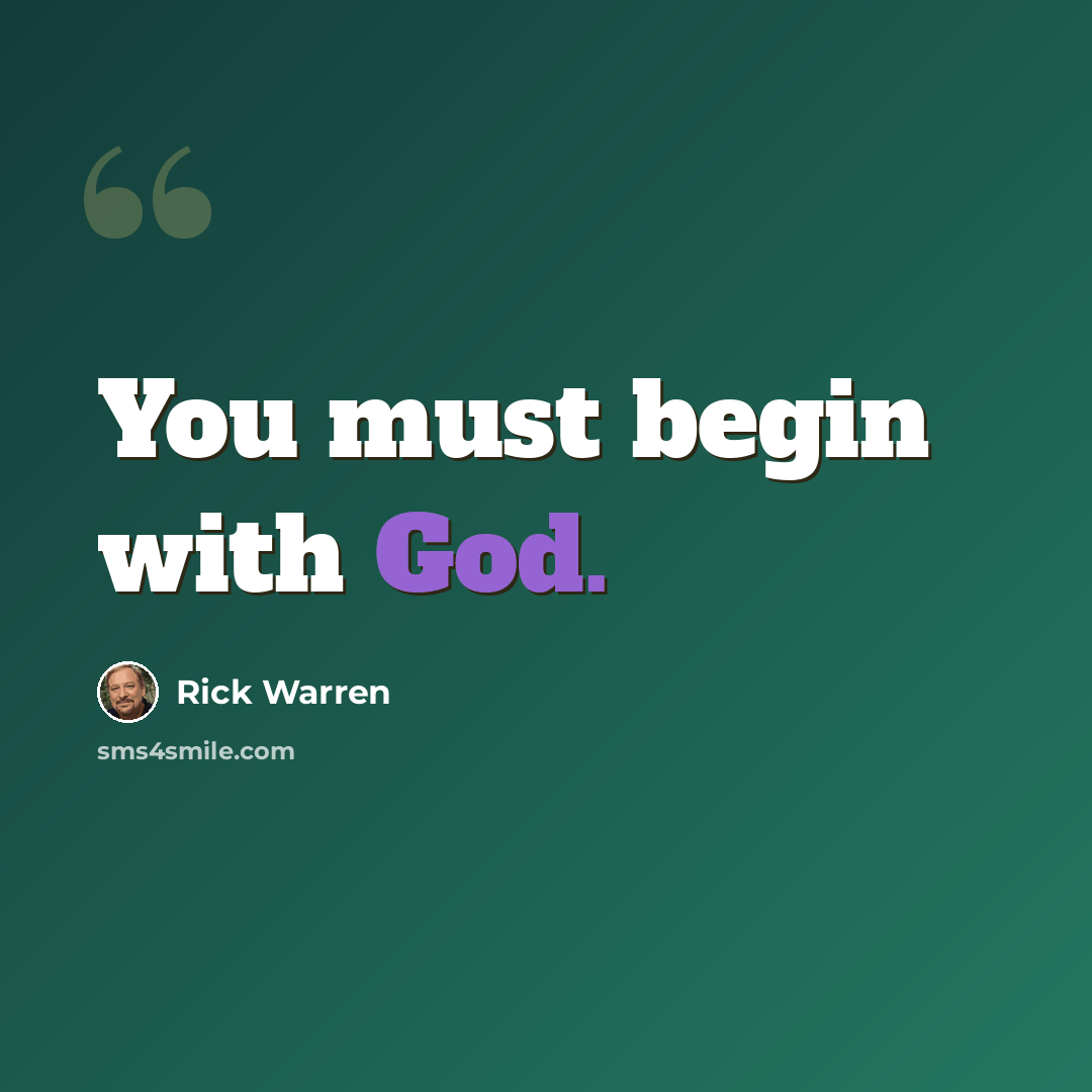 “You must begin with God.” quote by Rick Warren