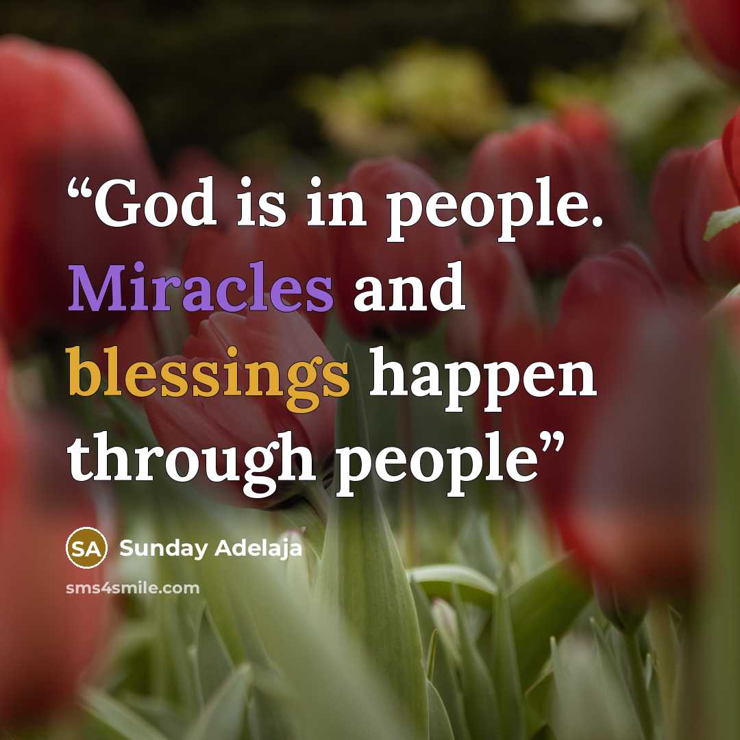 “God is in people. Miracles and blessings happen through people” quote by Sunday Adelaja