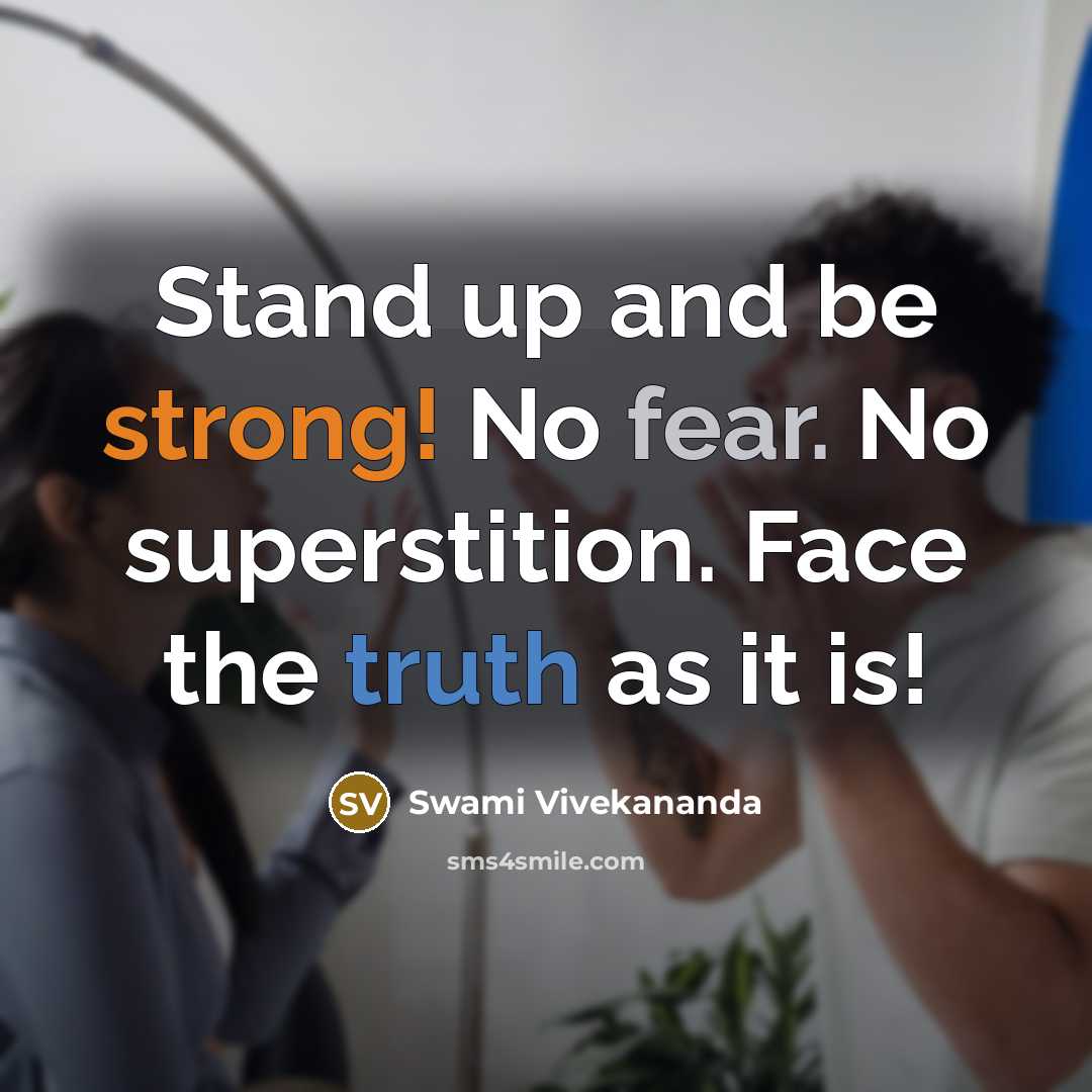 “Stand up and be strong! No fear. No superstition. Face the truth as it is!” quote by Swami Vivekananda