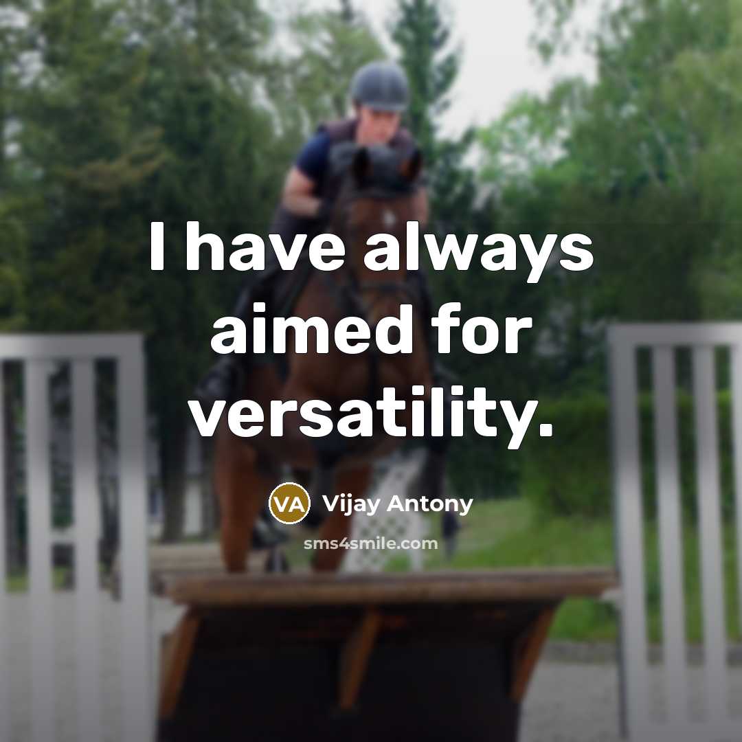 “I have always aimed for versatility.” quote by Vijay Antony