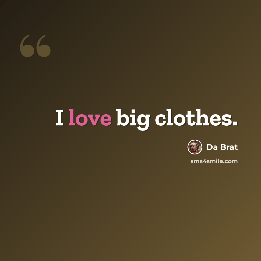 “I love big clothes.” quote by Da Brat