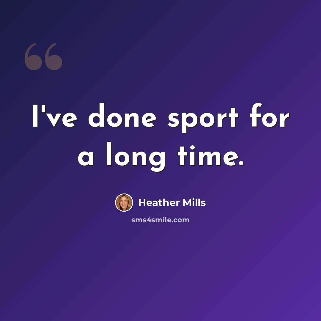 “I've done sport for a long time.” quote by Heather Mills