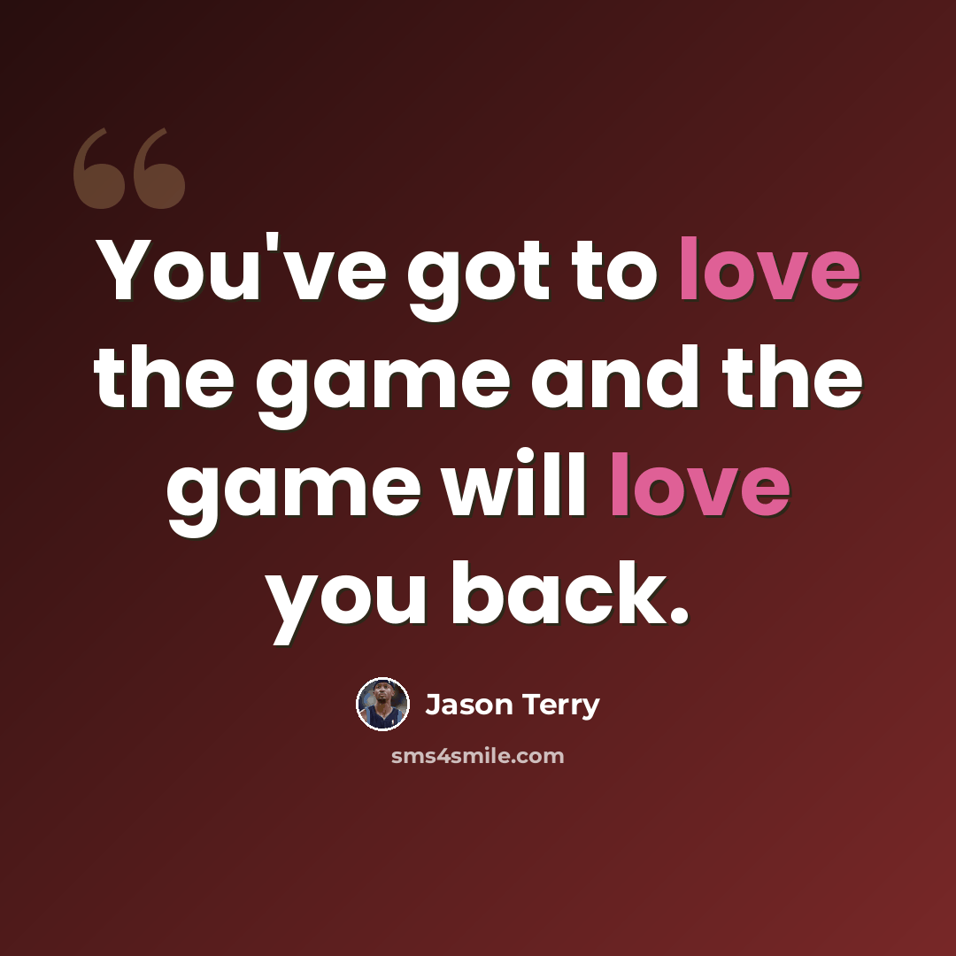 “You've got to love the game and the game will love you back.” quote by Jason Terry