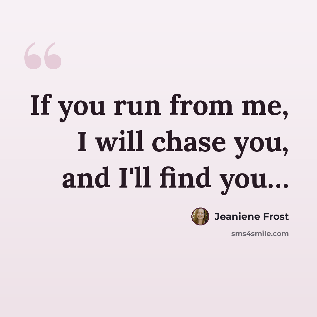 “If you run from me, I will chase you, and I'll find you…” quote by Jeaniene Frost