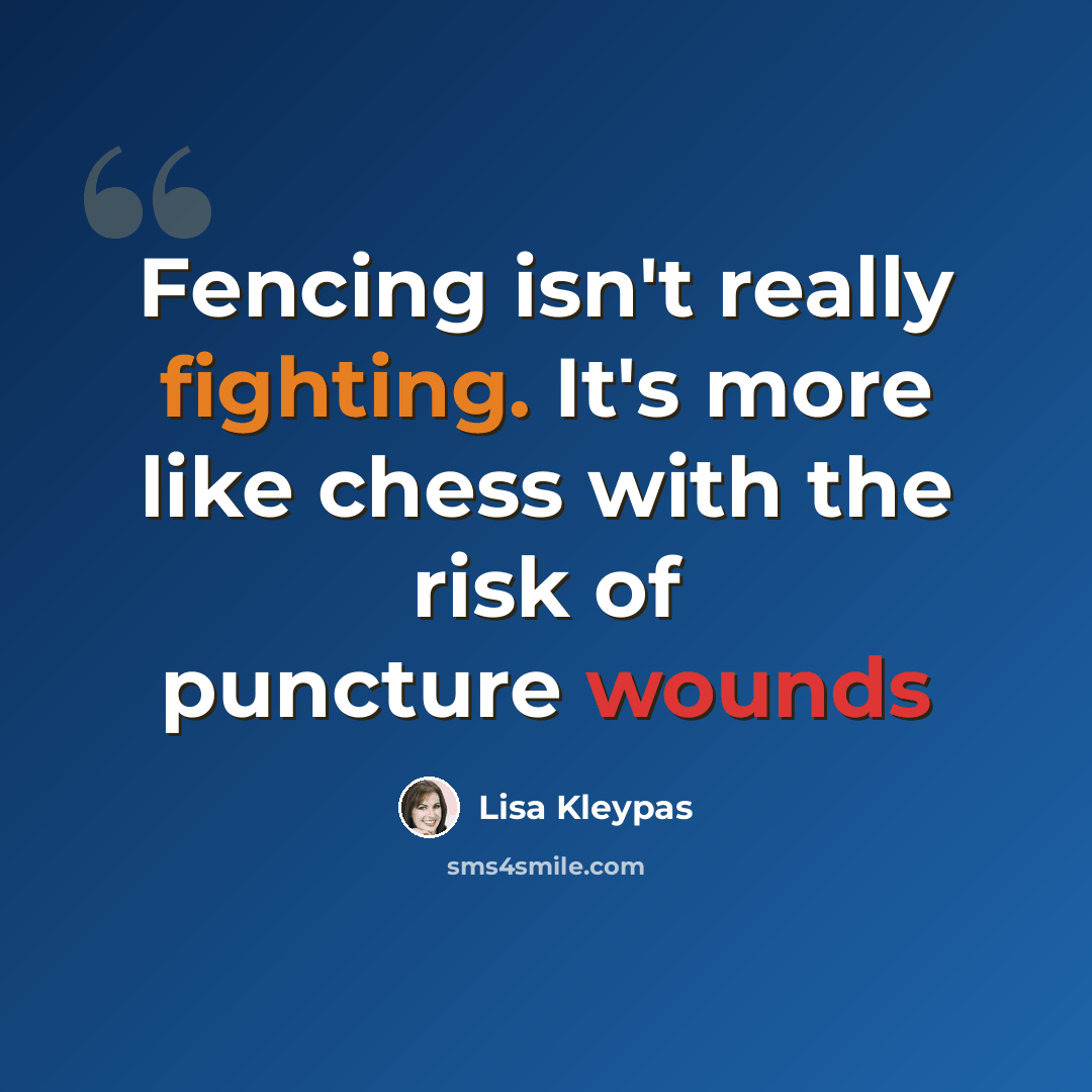 “Fencing isn't really fighting. It's more like chess with the risk of puncture wounds” quote by Lisa Kleypas