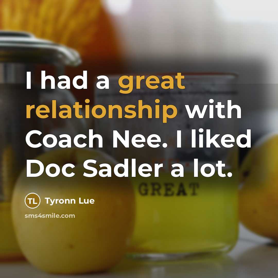 “I had a great relationship with Coach Nee. I liked Doc Sadler a lot.” quote by Tyronn Lue