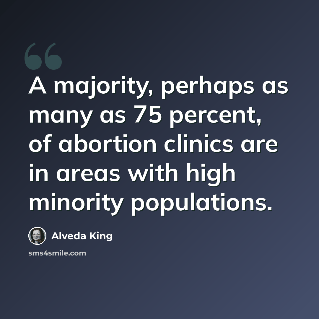 “A majority, perhaps as many as 75 percent, of abortion clinics are in areas with high minority populations.” quote by Alveda King