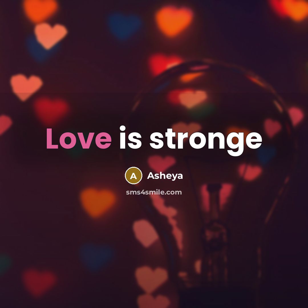 “Love is stronge” quote by Asheya