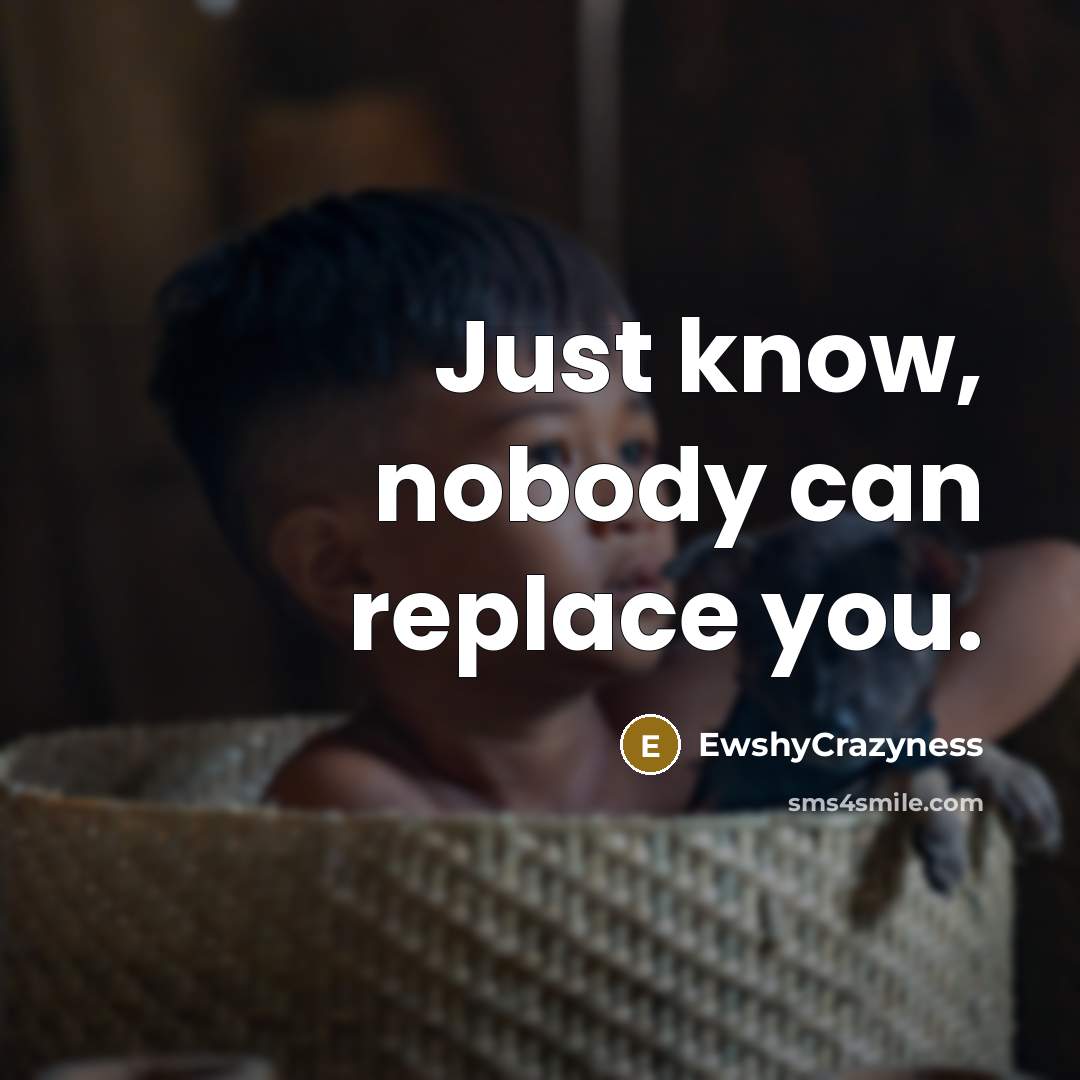“Just know, nobody can replace you.” quote by EwshyCrazyness