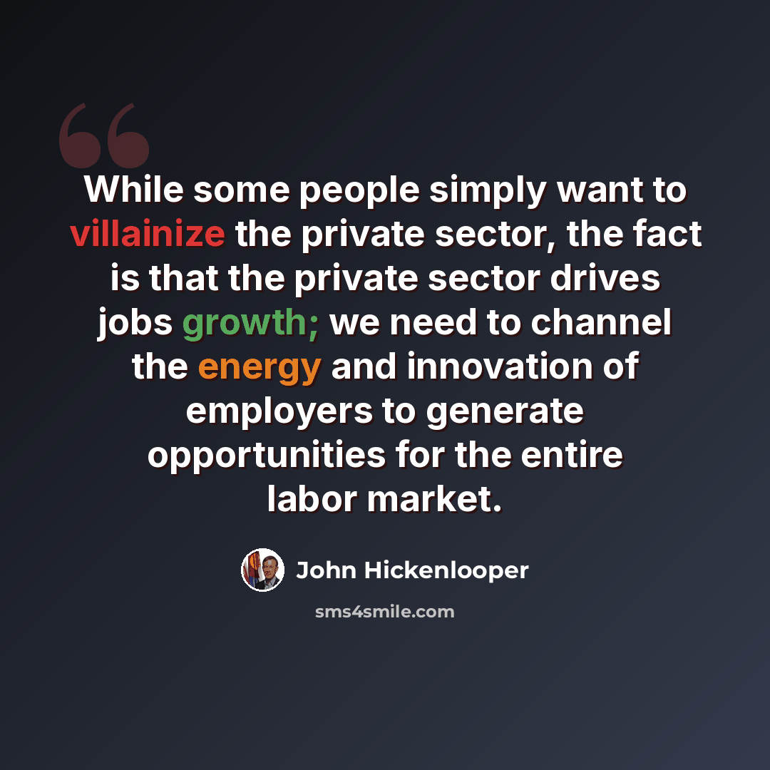 “While some people simply want to villainize the private sector, the fact is that the private sector drives jobs growth; we need to channel the energy and innovation of employers to generate opportunities for the entire labor market.” quote by John Hickenlooper