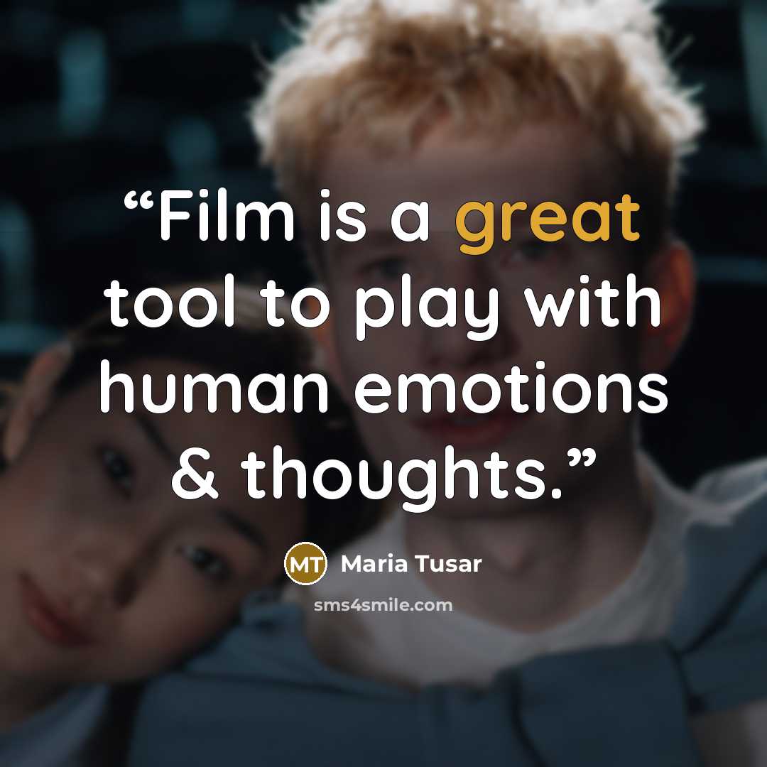 “Film is a great tool to play with human emotions & thoughts.” quote by Maria Tusar