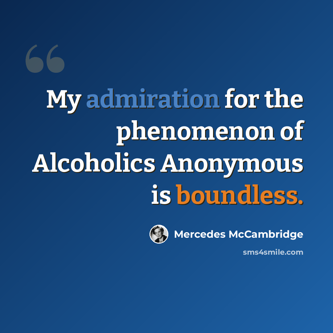 “My admiration for the phenomenon of Alcoholics Anonymous is boundless.” quote by Mercedes McCambridge