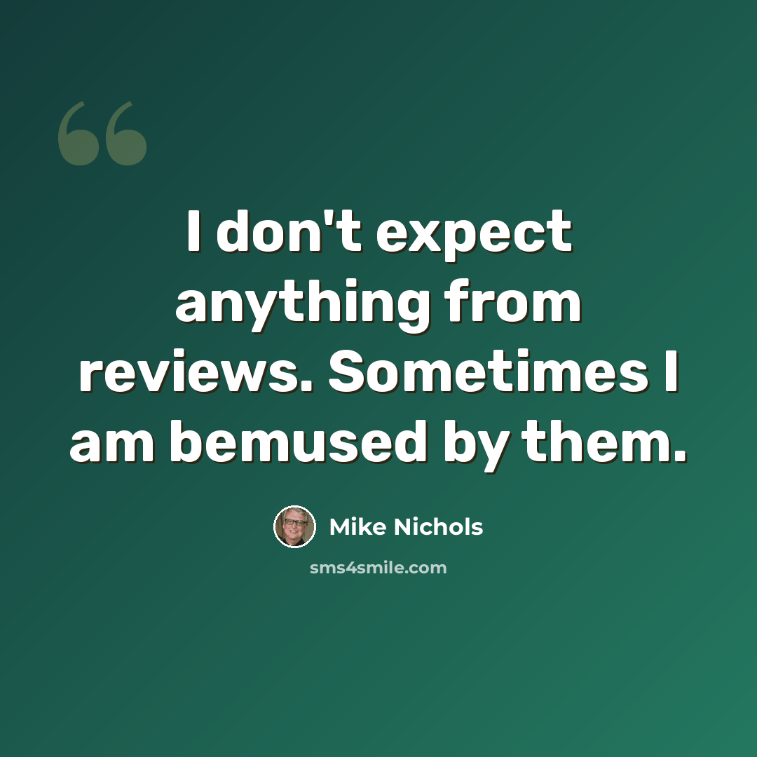 “I don't expect anything from reviews. Sometimes I am bemused by them.” quote by Mike Nichols