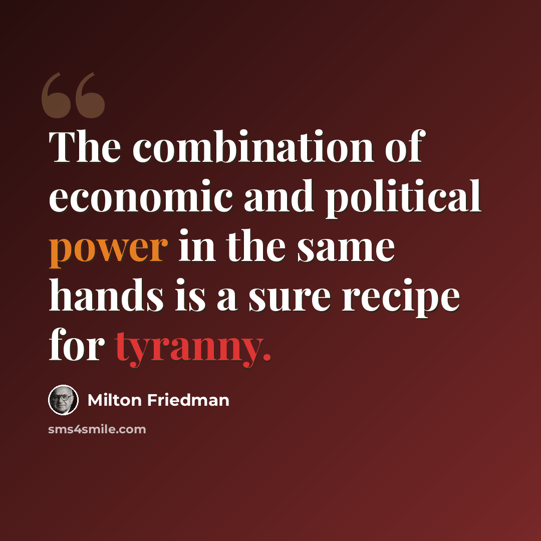“The combination of economic and political power in the same hands is a sure recipe for tyranny.” quote by Milton Friedman