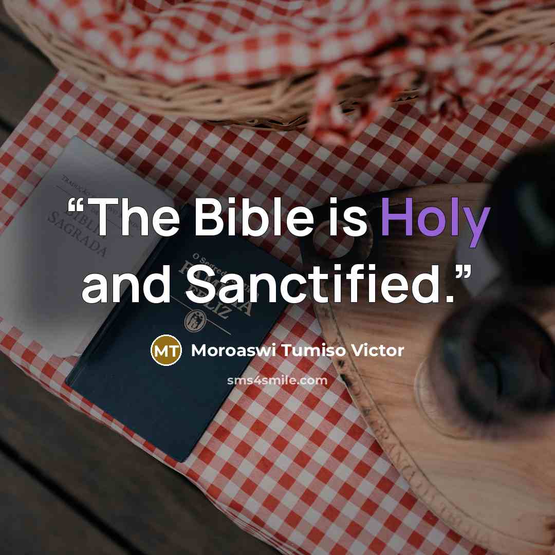 “The Bible is Holy and Sanctified.” quote by Moroaswi Tumiso Victor