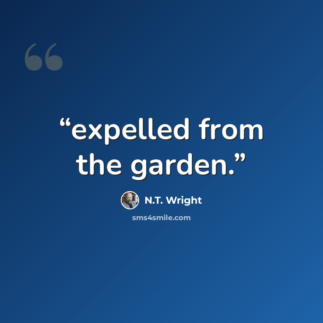 “expelled from the garden.” quote by N.T. Wright