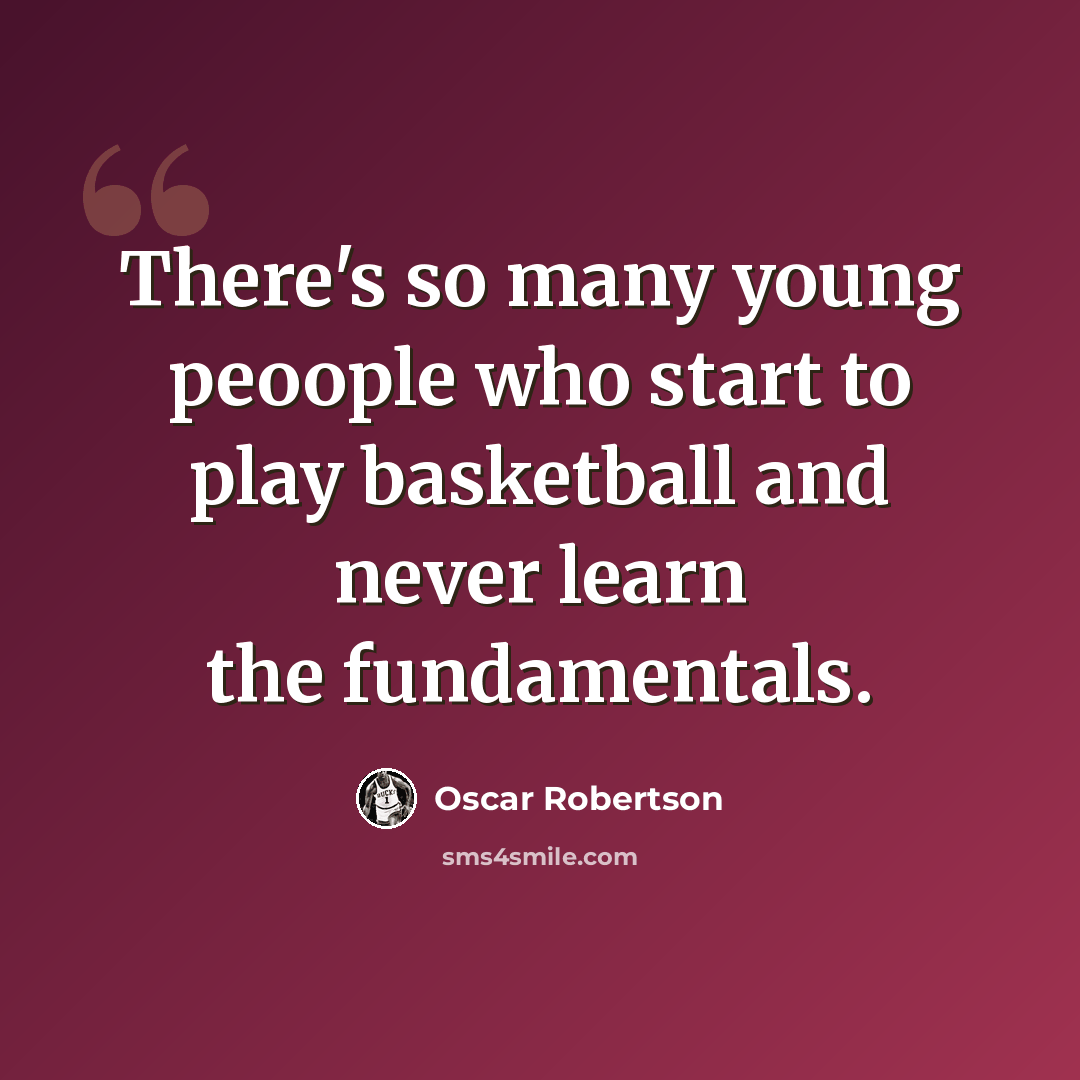“There's so many young peoople who start to play basketball and never learn the fundamentals.” quote by Oscar Robertson