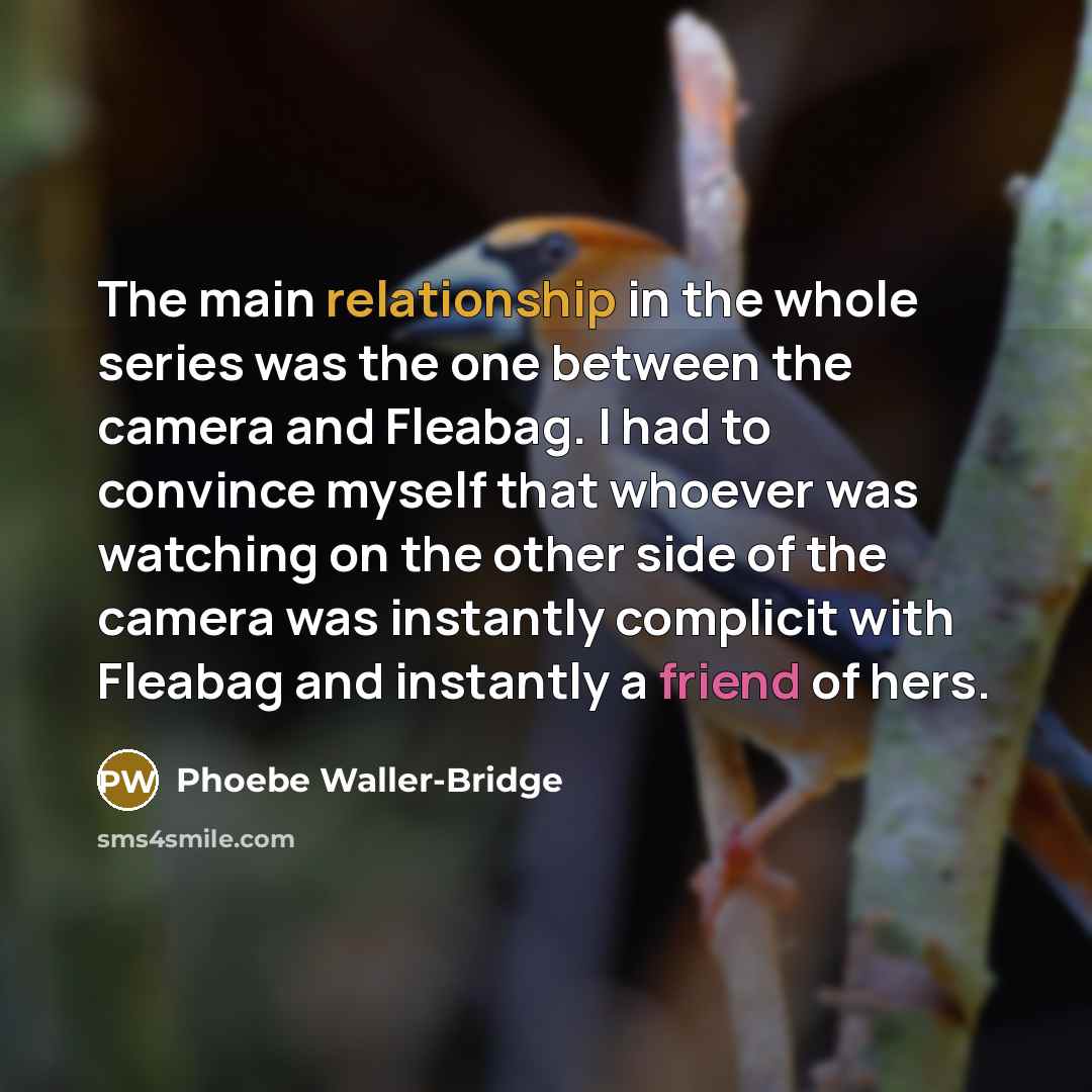 “The main relationship in the whole series was the one between the camera and Fleabag. I had to convince myself that whoever was watching on the other side of the camera was instantly complicit with Fleabag and instantly a friend of hers.” quote by Phoebe Waller-Bridge