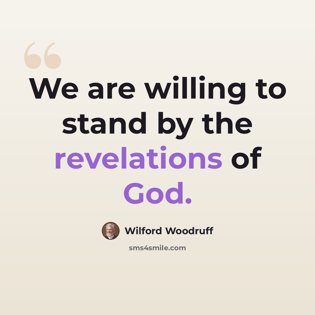 “We are willing to stand by the revelations of God.” quote by Wilford Woodruff