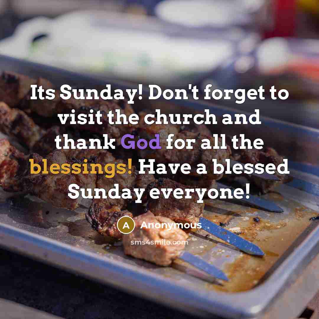 “Its Sunday! Don't forget to visit the church and thank God for all the blessings! Have a blessed Sunday everyone!” quote by Anonymous