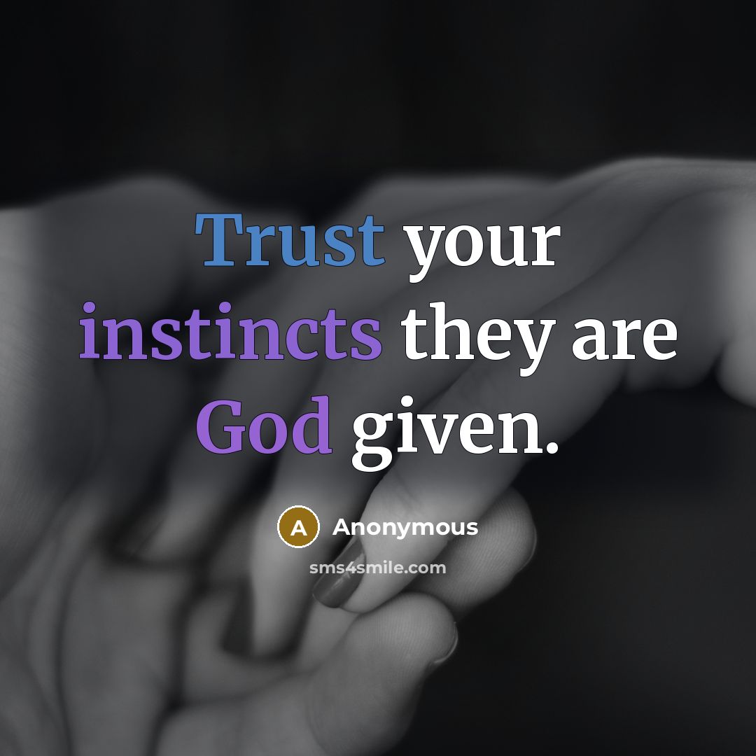“Trust your instincts they are God given.” quote by Anonymous